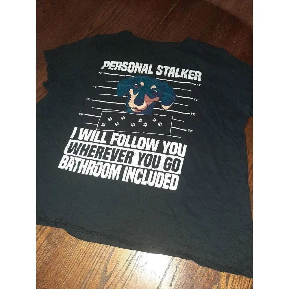 3XL Runs Small Dachshund Personal Stalker Will Follow You Everywhere Tee TShirt